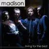 Madison - Living For the Best